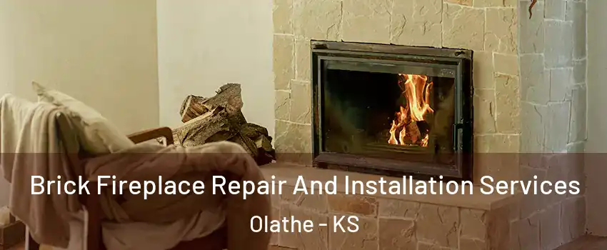 Brick Fireplace Repair And Installation Services Olathe - KS