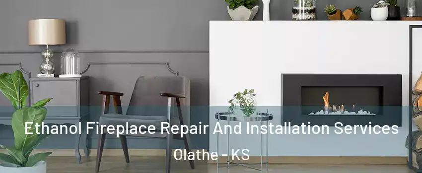 Ethanol Fireplace Repair And Installation Services Olathe - KS