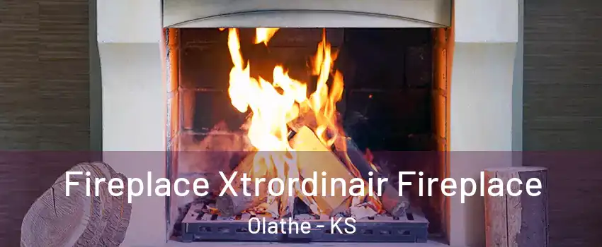 Fireplace Xtrordinair Fireplace Olathe - KS