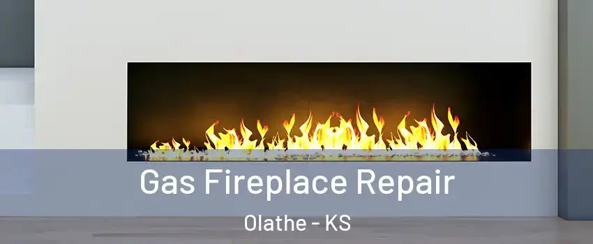 Gas Fireplace Repair Olathe - KS