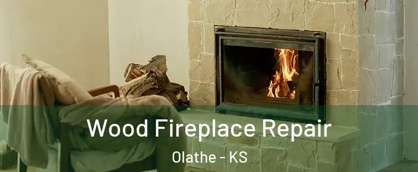 Wood Fireplace Repair Olathe - KS