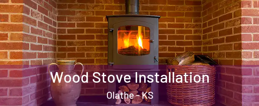 Wood Stove Installation Olathe - KS
